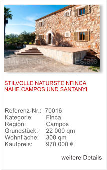 STILVOLLE NATURSTEINFINCA NAHE CAMPOS UND SANTANYI  Referenz-Nr.:  70016 Kategorie: 	  Finca  Region: 	  Campos  Grundst�ck: 	  22 000 qm  Wohnfl�che: 	  300 qm  Kaufpreis: 	  970 000 �  weitere Details