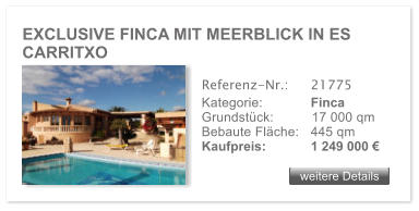 EXCLUSIVE FINCA MIT MEERBLICK IN ES CARRITXO weitere Details weitere Details Referenz-Nr.:  	21775 Kategorie: 	Finca Grundst�ck:	17 000 qm  Bebaute Fl�che:	445 qm  Kaufpreis: 	1 249 000 �