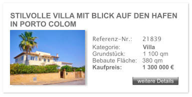 STILVOLLE VILLA MIT BLICK AUF DEN HAFEN IN PORTO COLOM weitere Details weitere Details Referenz-Nr.:  	21839 Kategorie: 	Villa Grundst�ck:	1 100 qm  Bebaute Fl�che:	380 qm  Kaufpreis: 	1 300 000 �