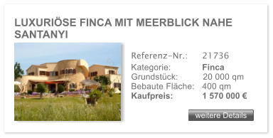 LUXURI�SE FINCA MIT MEERBLICK NAHE SANTANYI weitere Details weitere Details Referenz-Nr.:  	21736 Kategorie: 	Finca Grundst�ck:	20 000 qm  Bebaute Fl�che:	400 qm  Kaufpreis: 	1 570 000 �