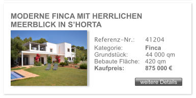 MODERNE FINCA MIT HERRLICHEN MEERBLICK IN S�HORTA weitere Details weitere Details Referenz-Nr.:  	41204 Kategorie: 	Finca Grundst�ck:	44 000 qm  Bebaute Fl�che:	420 qm  Kaufpreis: 	875 000 �
