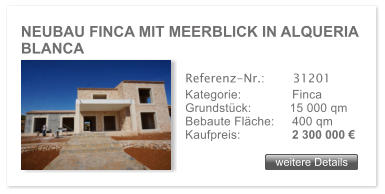 NEUBAU FINCA MIT MEERBLICK IN ALQUERIA BLANCA weitere Details weitere Details Referenz-Nr.:  	  31201 Kategorie:	  Finca Grundst�ck:	 15 000 qm  Bebaute Fl�che: 	  400 qm  Kaufpreis: 	  2 300 000 �