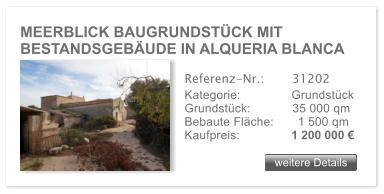 MEERBLICK BAUGRUNDST�CK MIT BESTANDSGEB�UDE IN ALQUERIA BLANCA  weitere Details weitere Details Referenz-Nr.:  	  31202 Kategorie: 	  Grundst�ck Grundst�ck:	  35 000 qm  Bebaute Fl�che: 		1 500 qm  Kaufpreis: 	  1 200 000 �