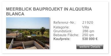 MEERBLICK BAUPROJEKT IN ALQUERIA BLANCA weitere Details weitere Details Referenz-Nr.:  	21920 Kategorie: 	Villa Grundst�ck:	286 qm  Bebaute Fl�che:	250 qm  Kaufpreis: 	530 000 �