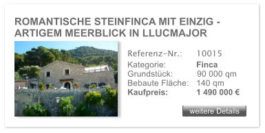 ROMANTISCHE STEINFINCA MIT EINZIG - ARTIGEM MEERBLICK IN LLUCMAJOR  weitere Details weitere Details Referenz-Nr.:  	10015 Kategorie: 	Finca Grundst�ck:	90 000 qm  Bebaute Fl�che:	140 qm  Kaufpreis: 	1 490 000 �