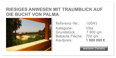 RIESIGES ANWESEN MIT TRAUMBLICK AUF DIE BUCHT VON PALMA weitere Details weitere Details Referenz-Nr.:  	10045 Kategorie: 	Villa Grundst�ck:	7 900 qm  Bebaute Fl�che:	700 qm  Kaufpreis: 	1 900 000 �