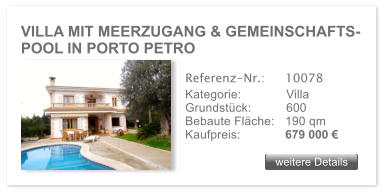 VILLA MIT MEERZUGANG & GEMEINSCHAFTS- POOL IN PORTO PETRO weitere Details weitere Details Referenz-Nr.:  	10078 Kategorie: 	Villa Grundst�ck:	600  Bebaute Fl�che:	190 qm  Kaufpreis: 	679 000 �