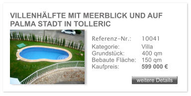 VILLENH�LFTE MIT MEERBLICK UND AUF PALMA STADT IN TOLLERIC weitere Details weitere Details Referenz-Nr.:  	10041 Kategorie: 	Villa Grundst�ck:	400 qm  Bebaute Fl�che:	150 qm  Kaufpreis: 	599 000 �