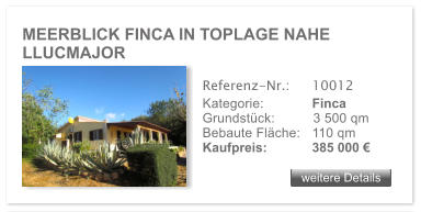 MEERBLICK FINCA IN TOPLAGE NAHE LLUCMAJOR  weitere Details weitere Details Referenz-Nr.:  	10012 Kategorie: 	Finca Grundst�ck:	3 500 qm  Bebaute Fl�che:	110 qm  Kaufpreis: 	385 000 �